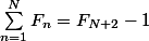 \sum_{n=1}^{N}{F_{n}}=F_{N+2}-1